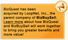 BizQuest has been acquired by LoopNet, Inc., parent company of BizBuySell. Learn more about how BizQuest and BizBuySell will work together to bring you great benefits and more value!